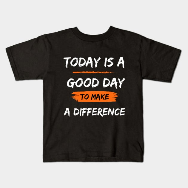 Today is a good day to make a difference Kids T-Shirt by milos_creative_art